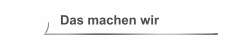 Das machen wir